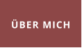 ÜBER MICH