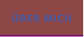 ÜBER MICH