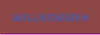 WILLKOMMEN
