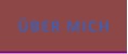 ÜBER MICH