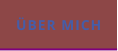ÜBER MICH